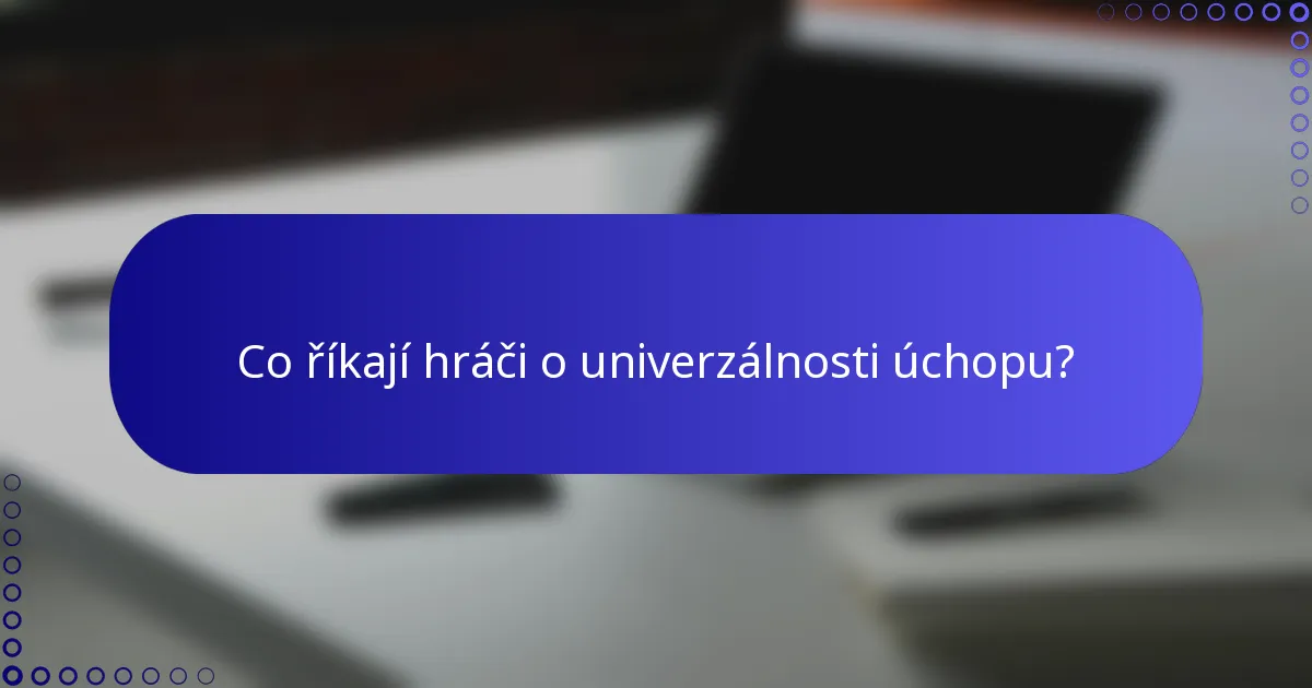 Co říkají hráči o univerzálnosti úchopu?