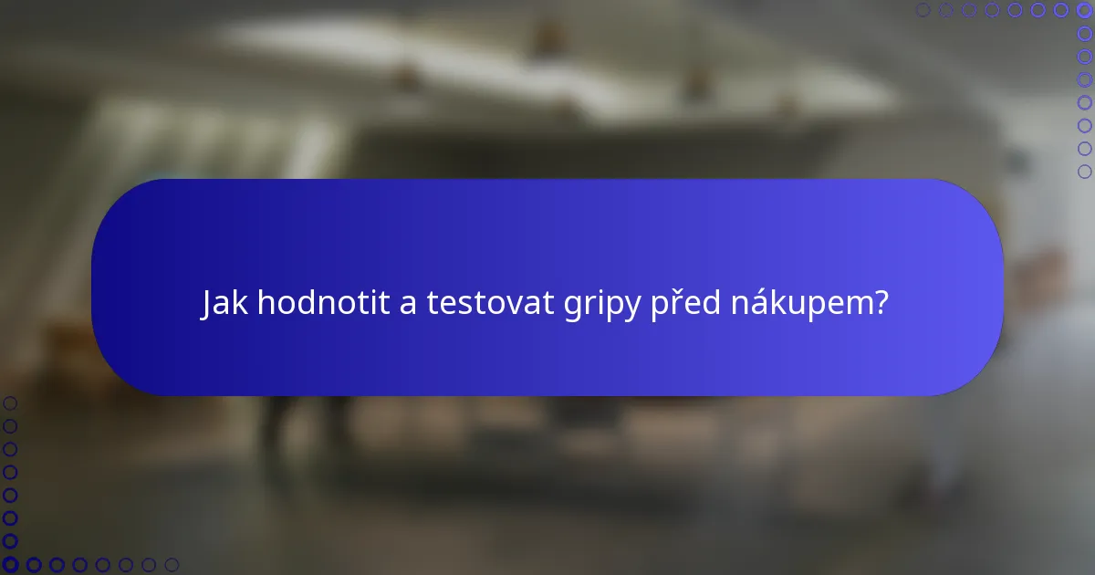 Jak hodnotit a testovat gripy před nákupem?