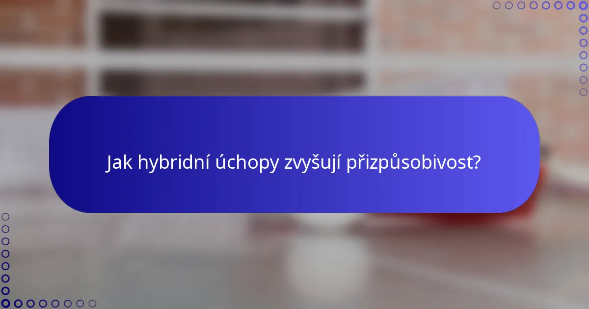 Jak hybridní úchopy zvyšují přizpůsobivost?