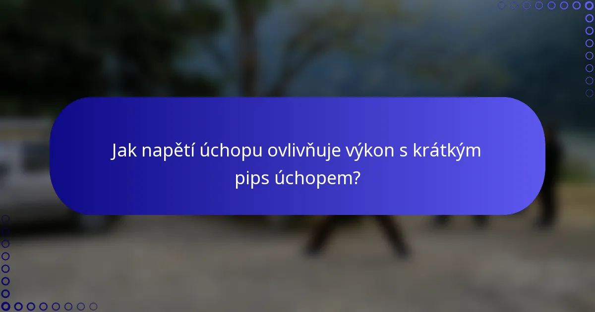 Jak napětí úchopu ovlivňuje výkon s krátkým pips úchopem?