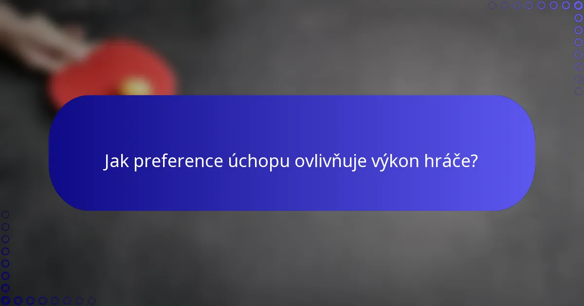 Jak preference úchopu ovlivňuje výkon hráče?