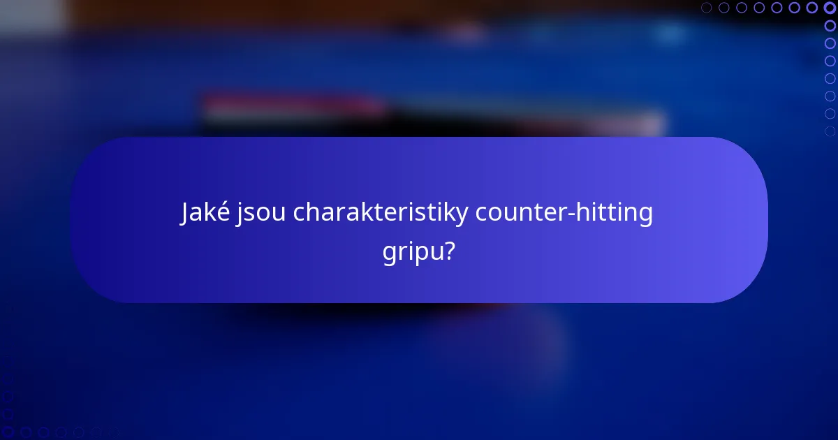 Jaké jsou charakteristiky counter-hitting gripu?