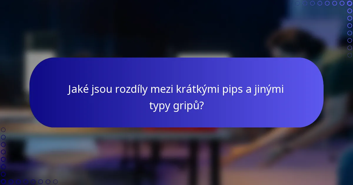 Jaké jsou rozdíly mezi krátkými pips a jinými typy gripů?