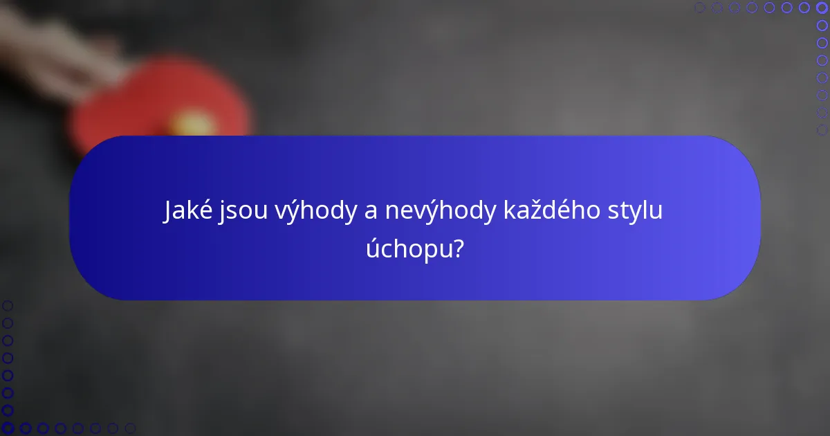 Jaké jsou výhody a nevýhody každého stylu úchopu?