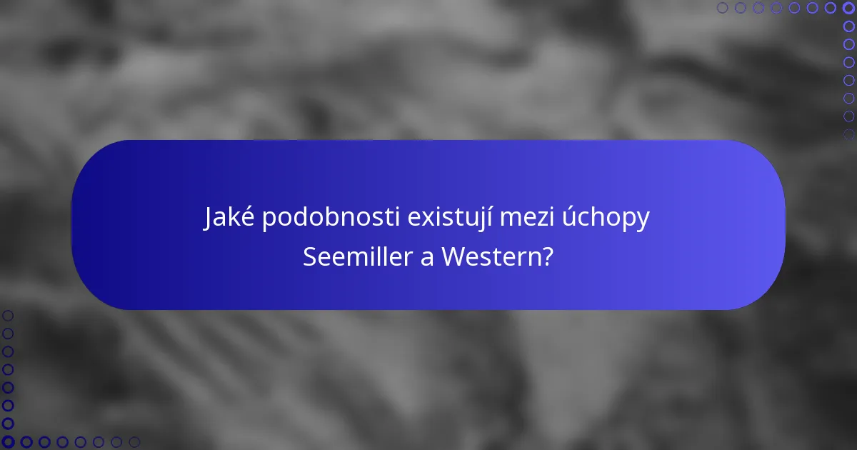 Jaké podobnosti existují mezi úchopy Seemiller a Western?