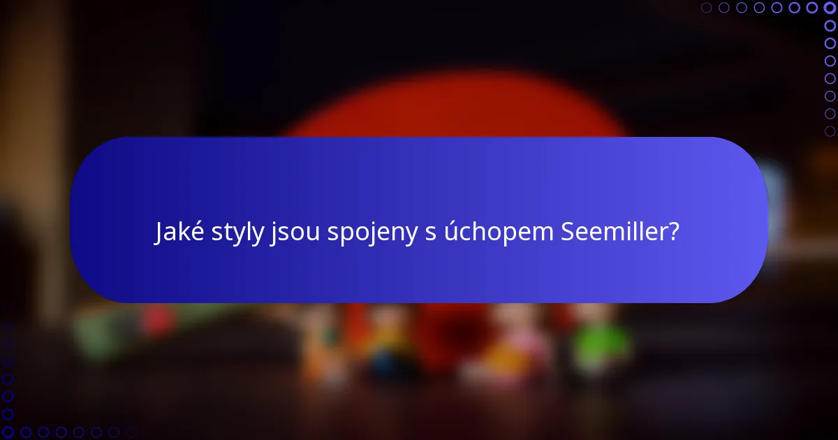 Jaké styly jsou spojeny s úchopem Seemiller?