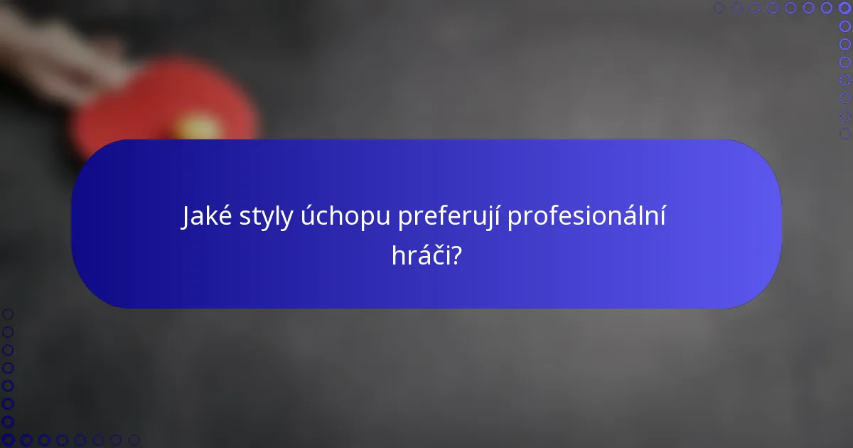 Jaké styly úchopu preferují profesionální hráči?
