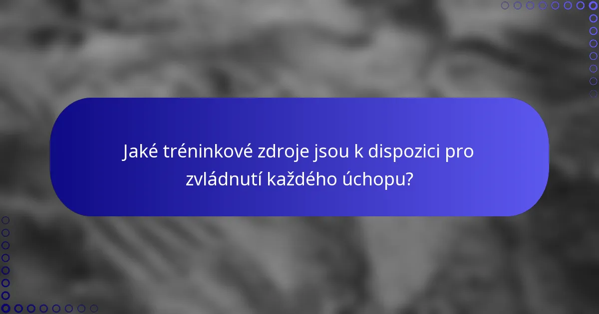 Jaké tréninkové zdroje jsou k dispozici pro zvládnutí každého úchopu?